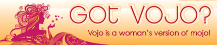 Got Vojo? Vojo is the women's version of mojo!